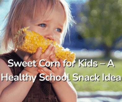 Sweet Corn for Kids – A Healthy School Snack Idea